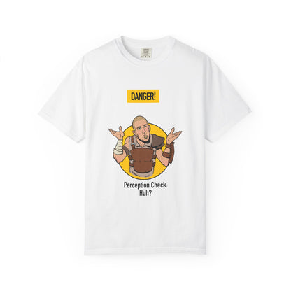 Perception Check T-Shirt — "Danger! Perception Check. Huh?" RPG Gamer Tee
